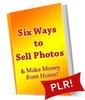 Thumbnail Six Ways To Sell Photos & Make Money From Home - PLR