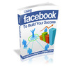Thumbnail Using Facebook to Build Your Success Thumbnail Using Facebook to Build Your Success