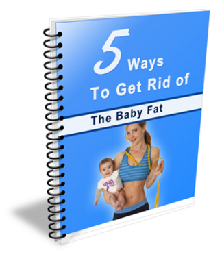 Product picture 5 Ways To Get Rid Of The Baby Fat - PLR
