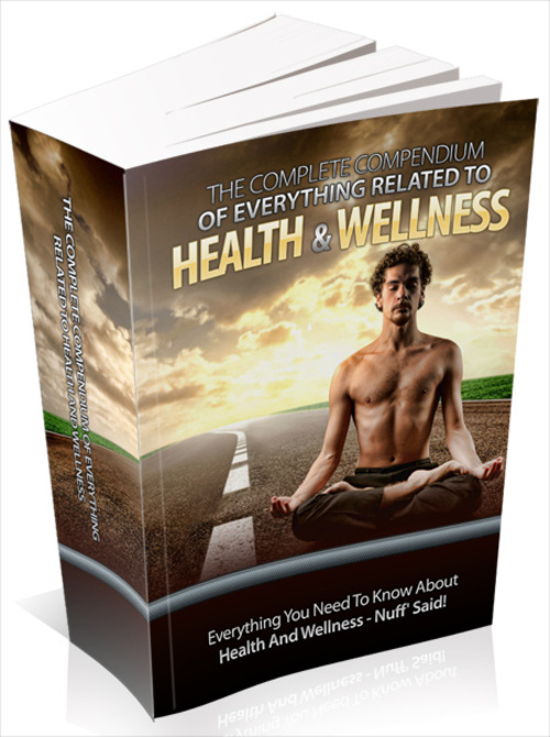 Product picture The Complete Compendium Of  Health And Wellness