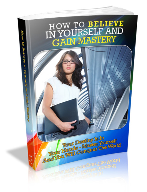 Product picture How to Believe in Yourself and Gain Mastery